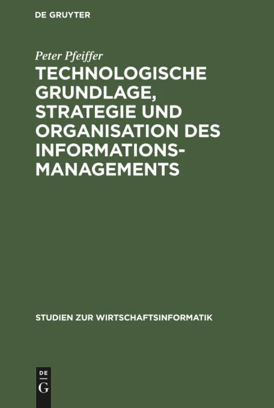 Technologische Grundlage, Strategie und Organisation des Informationsmanagements: 4 (Studien Zur Wirtschaftsinformatik)