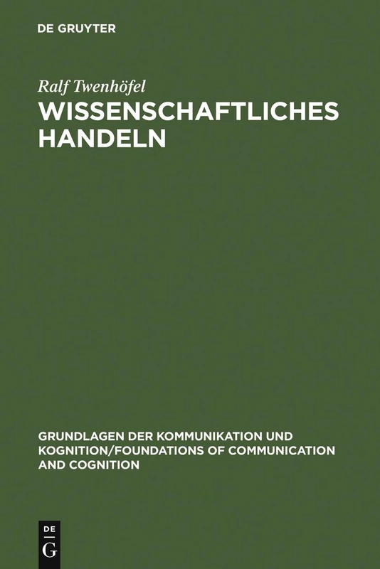 Wissenschaftliches Handeln: Aspekte Und Bestimmungsgründe Der Forschung (Grundlagen Der Kommunikation Und Kognition / Foundations of)