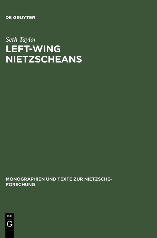 Left-Wing Nietzscheans: The Politics of German Expressionism. 1910-1920: 22 (Monographien und Texte zur Nietzsche-forschung, 22)