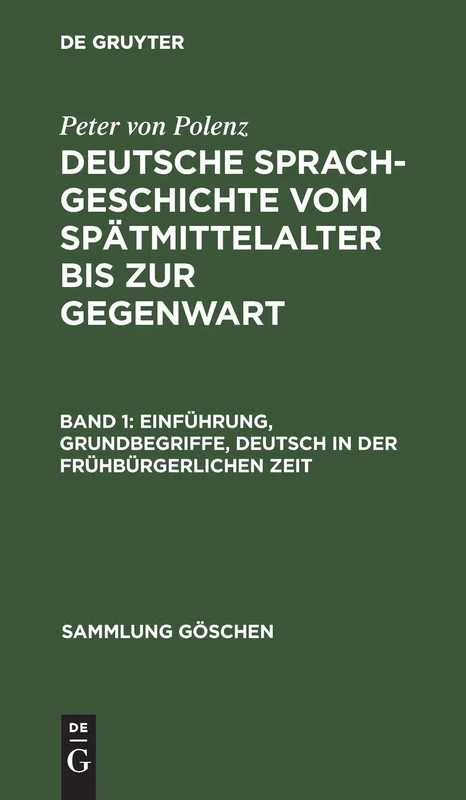 Einführung, Grundbegriffe, Deutsch in der frühbürgerlichen Zeit: Vom Spatmittelalter Bis Zur Gegenwart : Einfuhrung-Grundbegriffe. Deutsch in Der Fruhburgerlichen Ziet: 2237 (Sammlung Göschen)