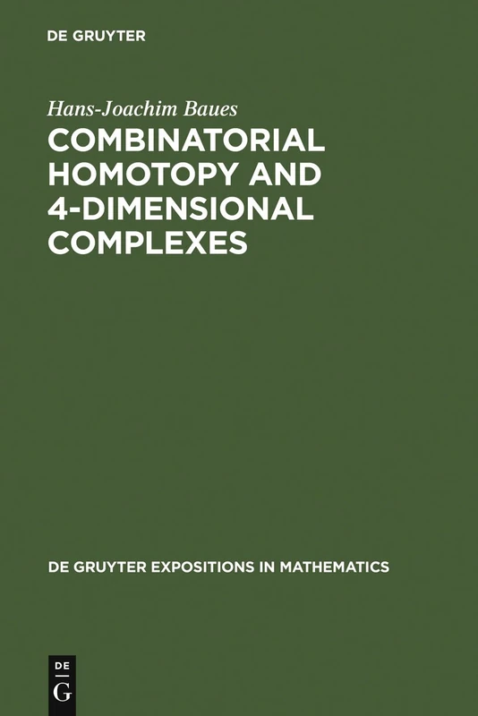 Combinatorial Homotopy and 4-Dimensional Complexes: 2 (De Gruyter Expositions in Mathematics, 2)