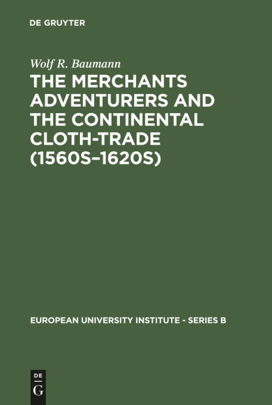 The Merchants Adventurers and the Continental Cloth-trade (1560s-1620s): 2 (European University Institute - Series B, 2)