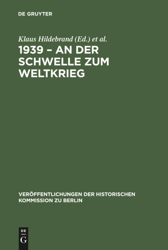 1939 - An der Schwelle zum Weltkrieg: Die Entfesselung des Zweiten Weltkrieges und das internationale System: 76 (Veröffentlichungen der Historischen Kommission zu Berlin, 76)
