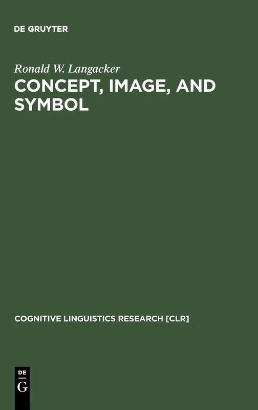 Concept, Image and Symbol: The Cognitive Basis of Grammar (Cognitive Linguistics Research): 1