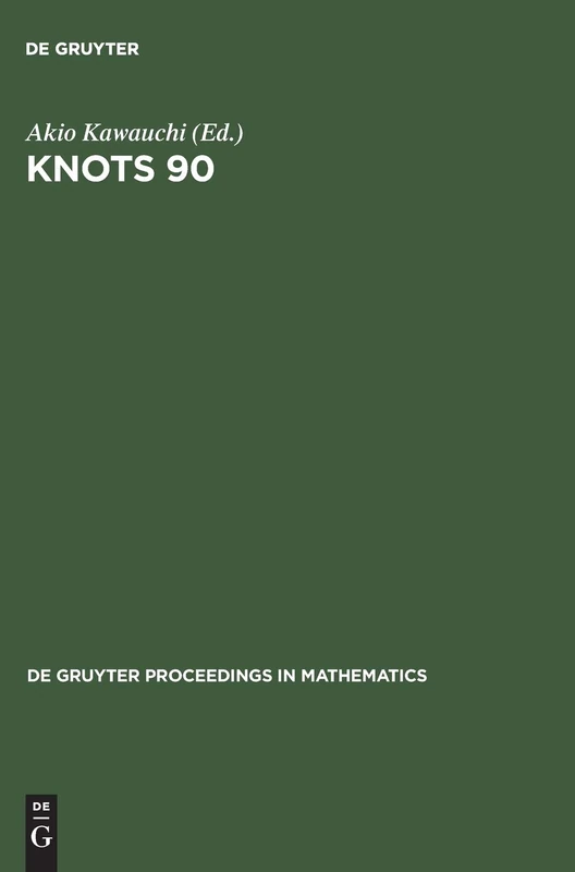 Knots 90: Proceedings of the International Conference on Knot Theory and Related Topics held in Osaka (Japan), August 15–19, 1990 (De Gruyter Proceedings in Mathematics)