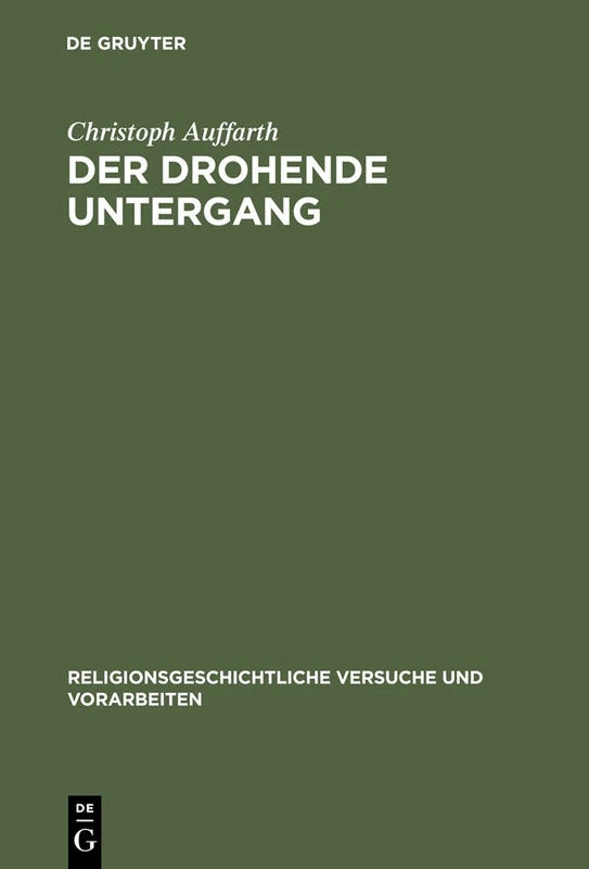 Der Drohende Untergang: Schöpfung in Mythos Und Ritual Im Alten Orient Und in Griechenland Am Beispiel Der Odyssee Und Des Ezechielbuches: 39 (Religionsgeschichtliche Versuche Und Vorarbeiten)