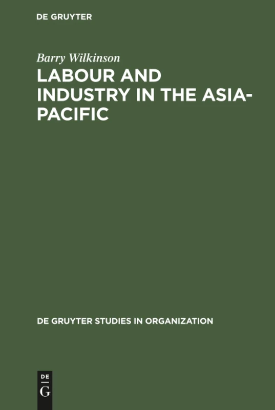 Labour and Industry in the Asia-Pacific: Lessons from the Newly-Industrialized Countries: 54 (De Gruyter Studies in Organization, 54)