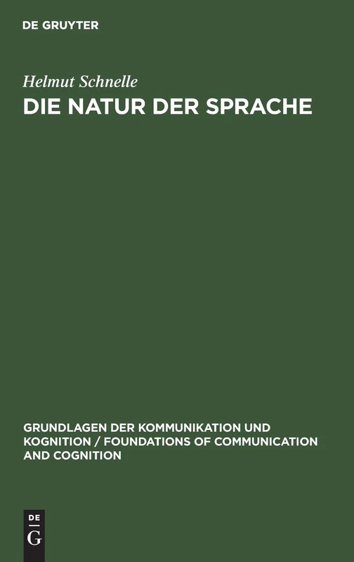 Die Natur Der Sprache: Die Dynamik Der Prozesse Des Sprechens Und Verstehens (Grundlagen Der Kommunikation Und Kognition / Foundations of)