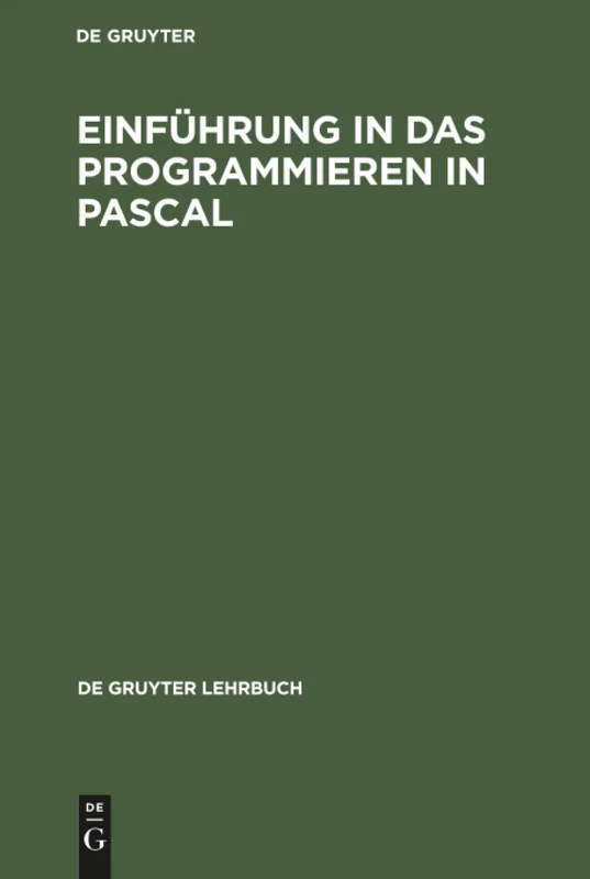 Einführung in das Programmieren in PASCAL: Mit Sonderteil Turbo-Pascal-System (de Gruyter Lehrbuch)