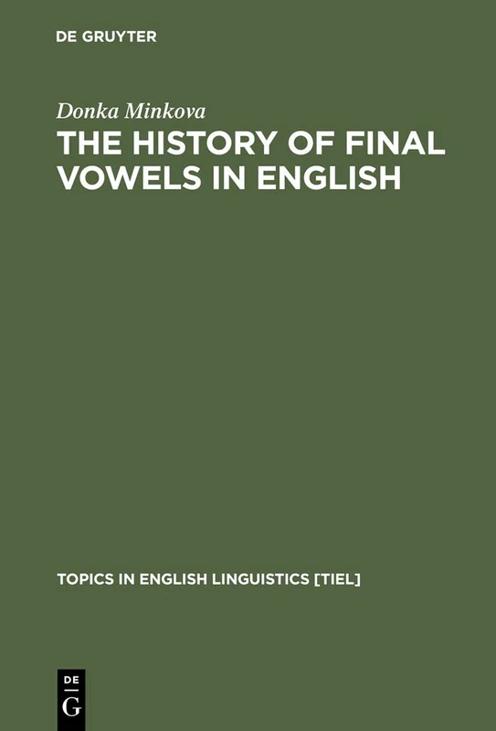 The History of Final Vowels in English: The Sound of Muting: 4 (Topics in English Linguistics [TiEL], 4)