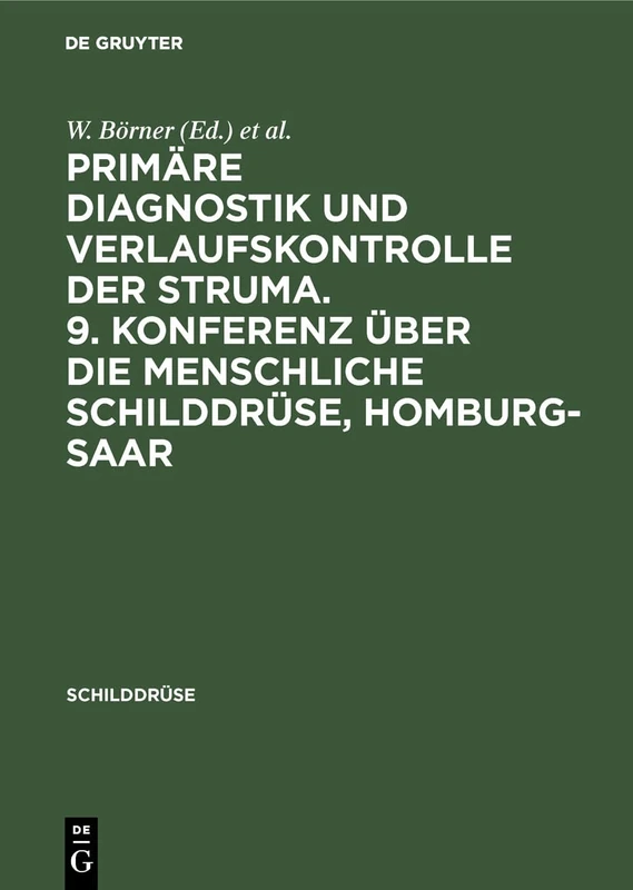 Primäre Diagnostik Und Verlaufskontrolle Der Struma. 9. Konferenz Über Die Menschliche Schilddrüse, Homburg-Saar: 1989