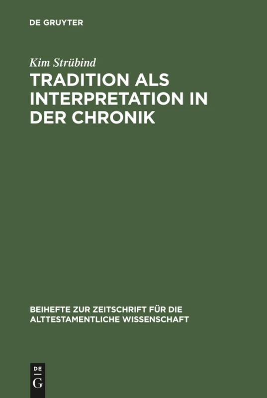 Tradition als Interpretation in der Chronik: Konig Josaphat Als Paradigma Chronistischer Hermeneutik Und Theologie: 201 (Beihefte Zur Zeitschrift Für die Alttestamentliche Wissensch)