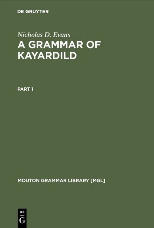 A Grammar of Kayardild: With Historical-Comparative Notes on Tangkic (Mouton Grammar Library [MGL], 15)