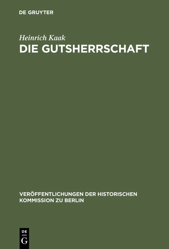 Die Gutsherrschaft: Theoriegeschichtliche Untersuchungen Zum Agrarwesen Im Ostelbischen Raum: 79 (Veröffentlichungen der Historischen Kommission Zu Berlin)