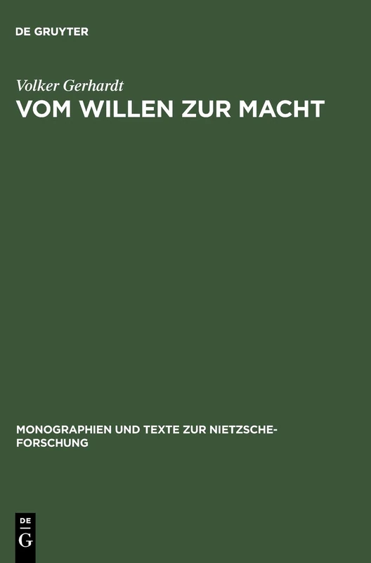 Vom Willen Zur Macht: Anthropologie Und Metaphysik Der Macht Am Exemplarischen Fall Friedrich Nietzsches: 34 (Monographien Und Texte Zur Nietzsche-Forschung)