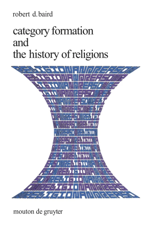 Category Formation and the History of Religions: 1 (Religion and Reason, 1)
