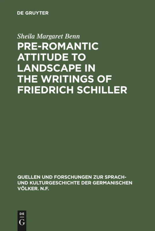 Pre-Romantic Attitude to Landscape in the Writings of Friedrich Schiller: 99 (Quellen und Forschungen zur Sprach- und Kulturgeschichte der Germanischen Volker. N.F., 99)