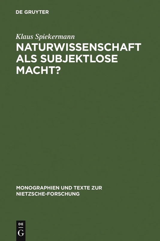 Naturwissenschaft als subjektlose Macht?: Nietzsches Kritik Physikalischer Grundkonzepte: 24 (Monographien Und Texte Zur Nietzsche-Forschung)