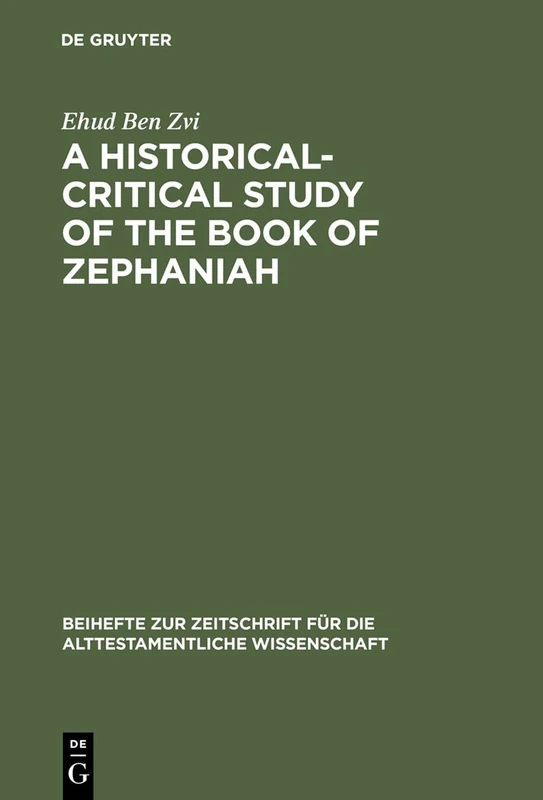 Historical-Critical Study of the Book of Zephaniah (Beihefte Zur Zeitschrift Fuer Die Alttestamentliche Wissenschaft): 198