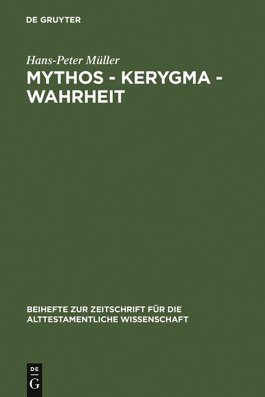 Mythos - Kerygma - Wahrheit: Gesammelte Aufsätze Zum Alten Testament in Seiner Umwelt Und Zur Biblischen Theologie: 200 (Beihefte Zur Zeitschrift Für die Alttestamentliche Wissensch)