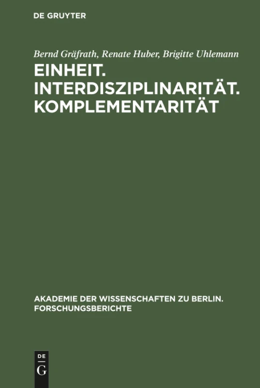 Einheit. Interdisziplinarität. Komplementarität: Orientierungsprobleme Der Wissenschaft Heute: 3 (Akademie der Wissenschaften Zu Berlin. Forschungsberichte) - Image 1