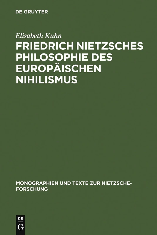 Friedrich Nietzsches Philosophie des Europäischen Nihilismus (Monographien und Texte zur Nietzsche-Forschung)