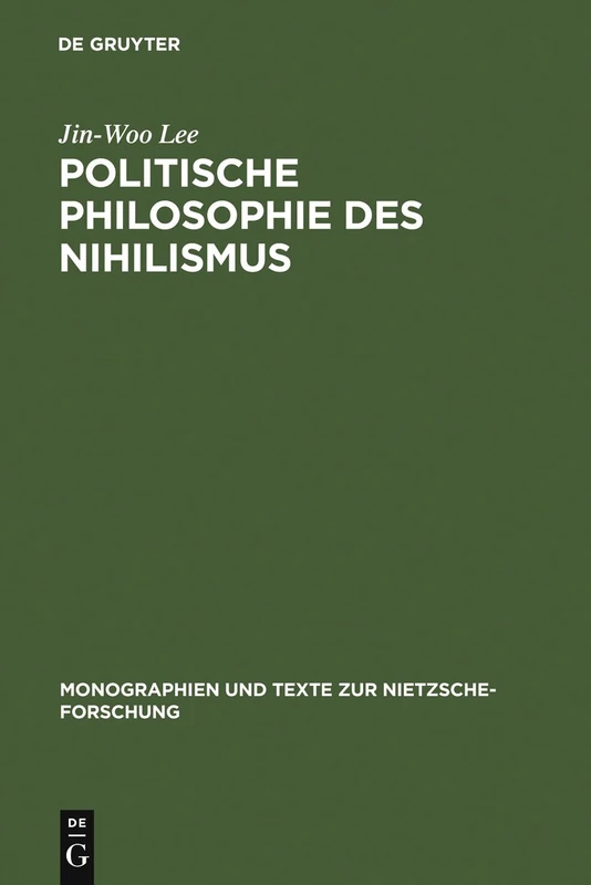 Politische Philosophie Des Nihilismus: Nietzsches Neubestimmung Des Verhältnisses Von Politik Und Metaphysik: 26 (Monographien Und Texte Zur Nietzsche-Forschung)