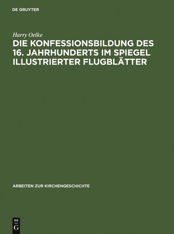 Die Konfessionsbildung des 16. Jahrhunderts im Spiegel illustrierter Flugblätter: 57 (Arbeiten Zur Kirchengeschichte)