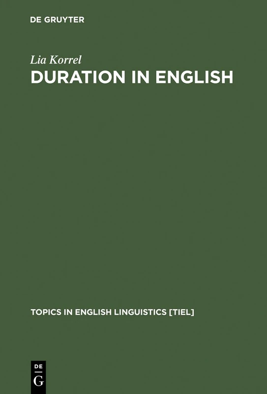 Duration in English: A Basic Choice, Illustrated in Comparison with Dutch: 5 (Topics in English Linguistics [TiEL], 5)