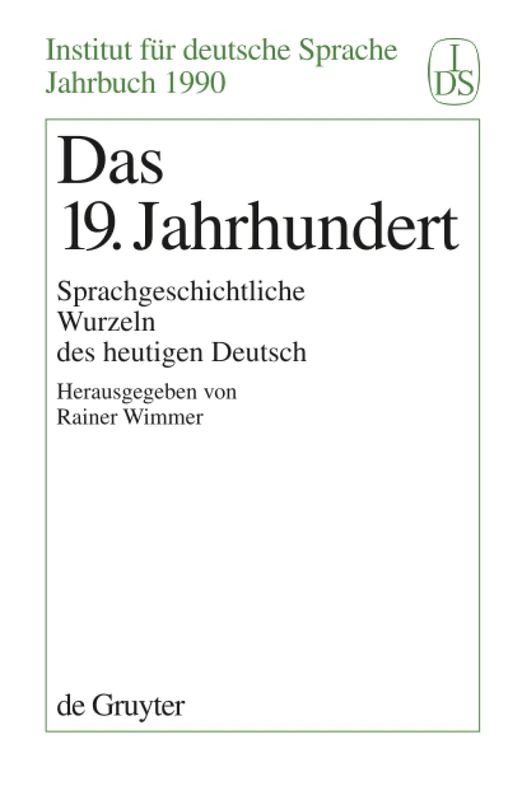 Das 19. Jahrhundert: Sprachgeschichtliche Wurzeln Des Heutigen Deutsch: 1990 (Jahrbuch Des Instituts Für Deutsche Sprache)