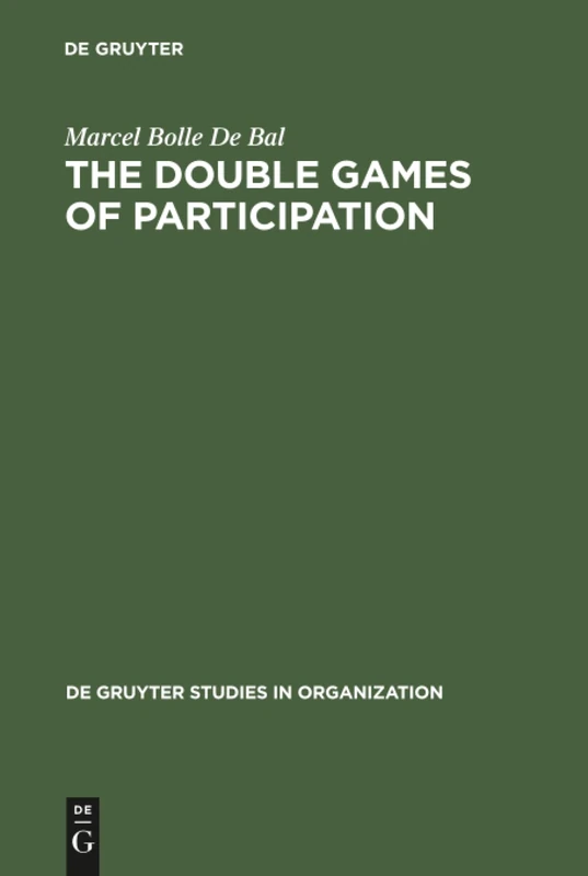 The Double Games of Participation: Pay, Performance and Culture: 43 (De Gruyter Studies in Organization, 43)