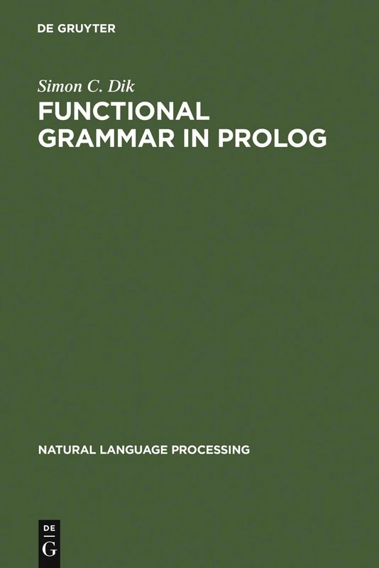 Functional Grammar in PROLOG: An Integrated Implementation for English, French, and Dutch: 2 (Natural Language Processing, 2)