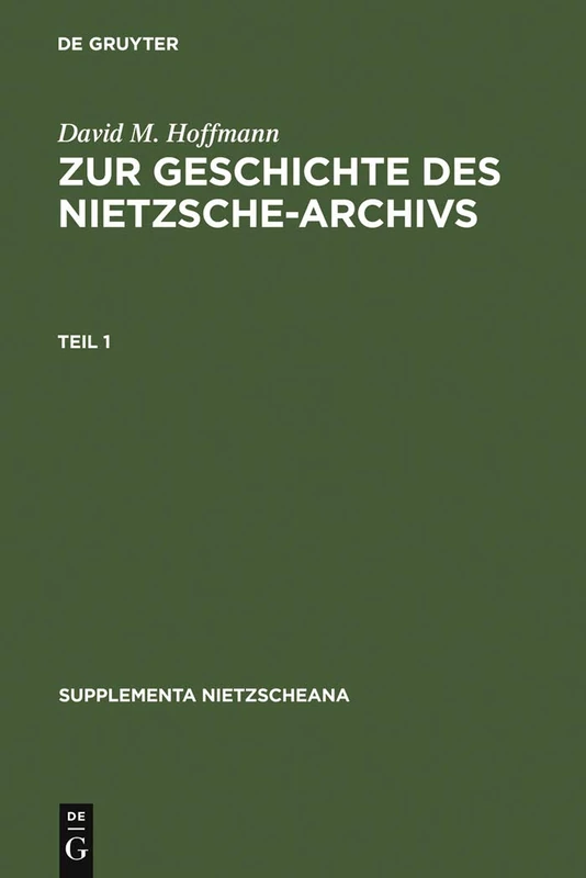 Zur Geschichte Des Nietzsche-Archivs: Elisabeth Förster-Nietzsche, Fritz Kögel, Rudolf Steiner, Gustav Naumann, Josef Hofmiller. Chronik, Studien Und Dokumente: 2 (Supplementa Nietzscheana)