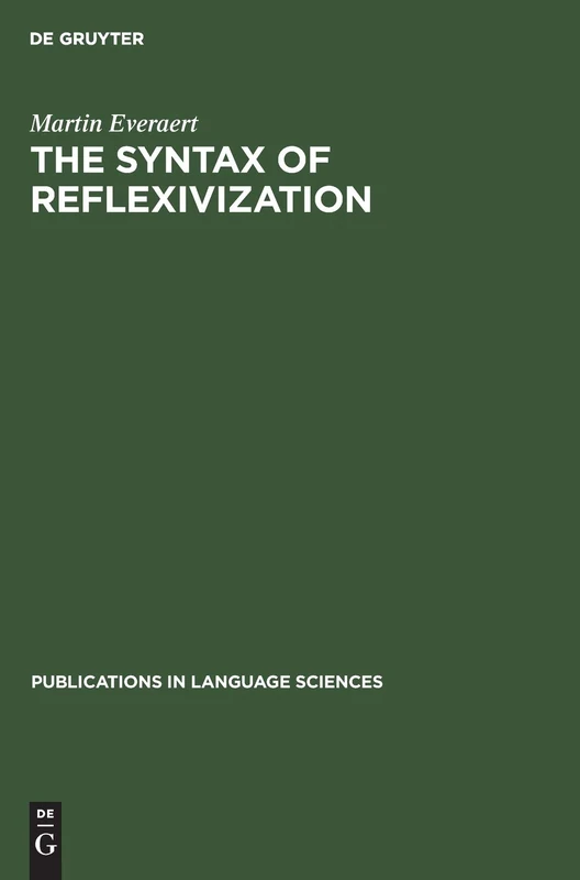 The Syntax of Reflexivization: 22 (Publications in Language Sciences, 22)