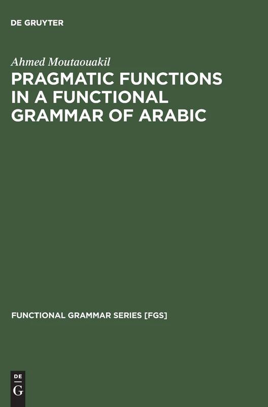 Pragmatic Functions in a Functional Grammar of Arabic: 8 (Functional Grammar Series [FGS], 8)