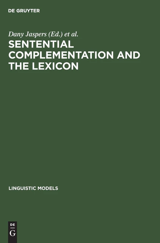 Sentential Complementation and the Lexicon: Studies in Honour of Wim de Geest: 13 (Linguistic Models, 13)
