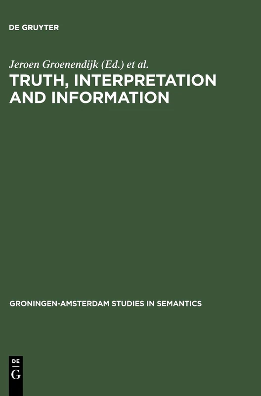 Truth, Interpretation and Information: Selected Papers from the Third Amsterdam Colloquium: 2 (Groningen-Amsterdam Studies in Semantics, 2)