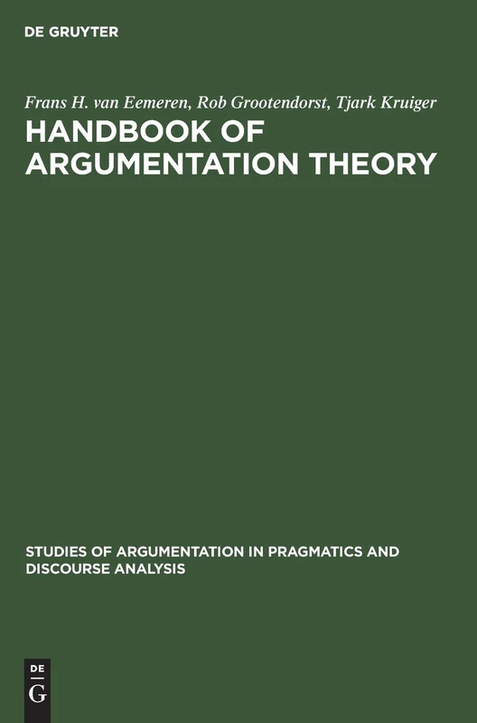 Handbook of Argumentation Theory: A Critical Survey of Classical Backgrounds and Modern Studies: 7 (Studies of Argumentation in Pragmatics and Discourse Analysis, 7)