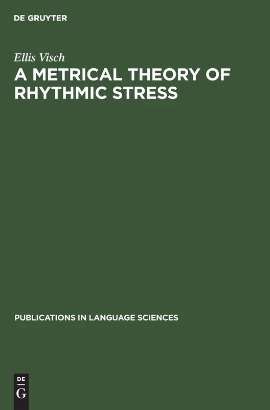 A Metrical Theory of Rhythmic Stress: 34 (Publications in Language Sciences, 34)