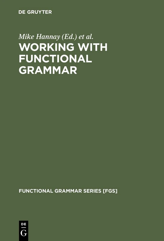 Working with Functional Grammar: Descriptive and Computational Applications: 13 (Functional Grammar Series [FGS], 13)