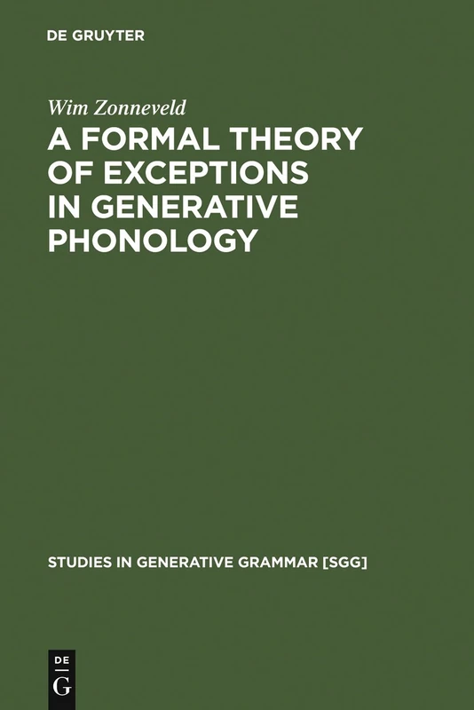 A Formal Theory of Exceptions in Generative Phonology: 1 (Studies in Generative Grammar [SGG], 1)