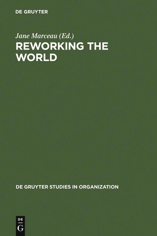Reworking the World: Organisations, Technologies, and Cultures in Comparative Perspective: 42 (De Gruyter Studies in Organization, 42)