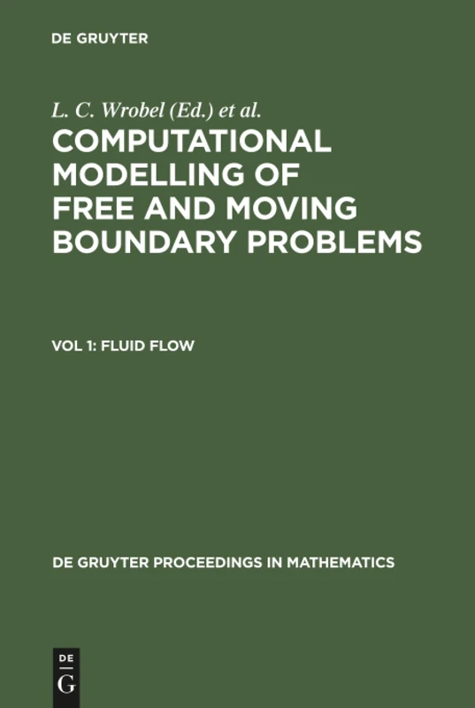 Computational Modelling of Free and Moving Boundary Problems, Vol 1, Fluid Flow (De Gruyter Proceedings in Mathematics)