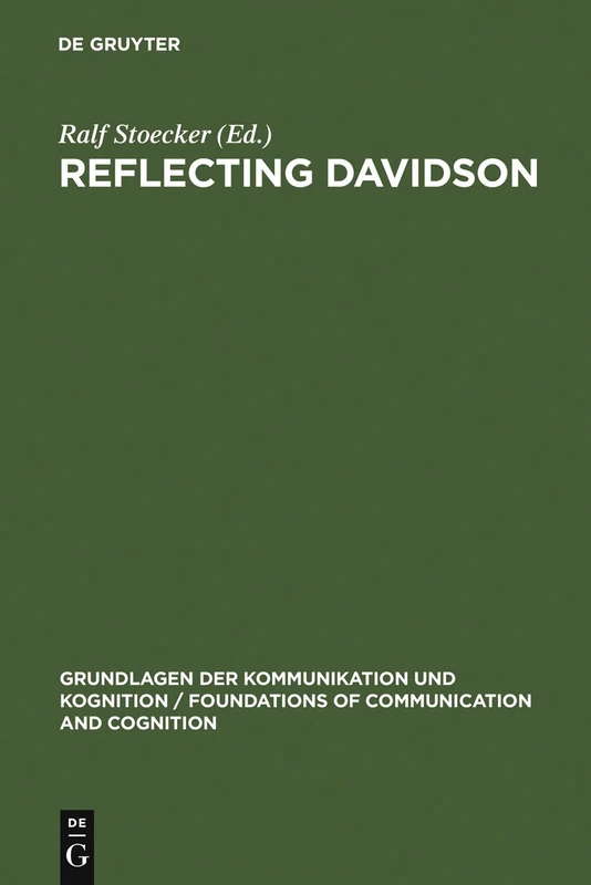 Reflecting Davidson: Donald Davidson Responding to an International Forum of Philosophers (Grundlagen der Kommunikation und Kognition/Foundations of Communication and Cognition)