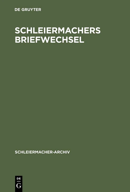Schleiermachers Briefwechsel: (Verzeichnis) Nebst Einer Liste Seiner Vorlesungen: 11 (Schleiermacher-Archiv)