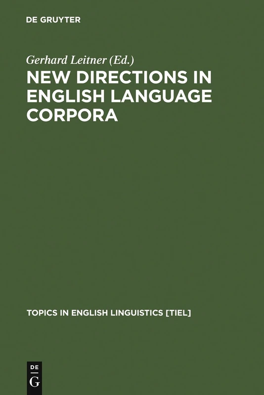 New Directions in English Language Corpora: Methodology, Results, Software Developments: 9 (Topics in English Linguistics [TiEL], 9)