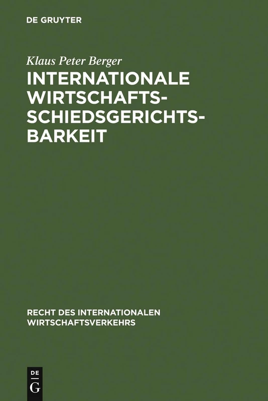 Internationale Wirtschaftsschiedsgerichtsbarkeit: Verfahrens- und materiellrechtliche Grundprobleme im Spiegel moderner Schiedsgesetze und ... Des Internationalen Wirtschaftsverkehrs)