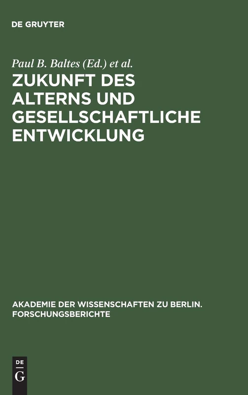 Zukunft des Alterns und gesellschaftliche Entwicklung: 5 (Akademie der Wissenschaften Zu Berlin. Forschungsberichte)