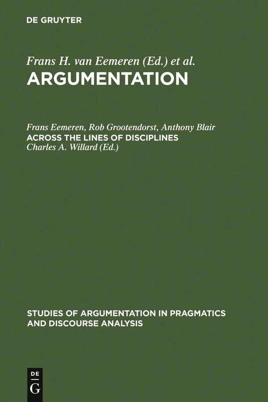 Across the Lines of Disciplines: Across the Lines of Discipline: Proceedings of the Conference on Argumentation 1986: 3 (Studies of Argumentation in Pragmatics and Discourse Analysis, 3)