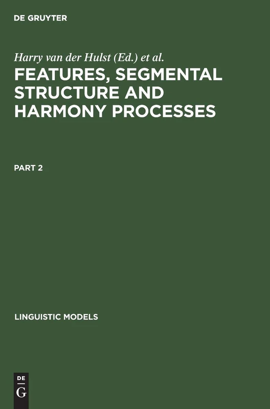 Features, Segmental Structure and Harmony Processes. Part 2: 12 (Linguistic Models, 12/2)